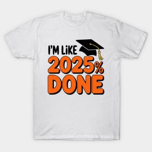 I'm like 2025% done class of 2025 T-Shirt